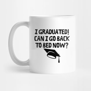 I Graduated Can I Go Back To Bed Now Mug